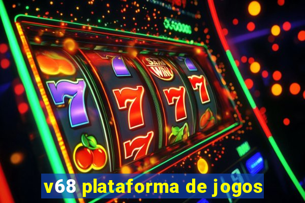 v68 plataforma de jogos